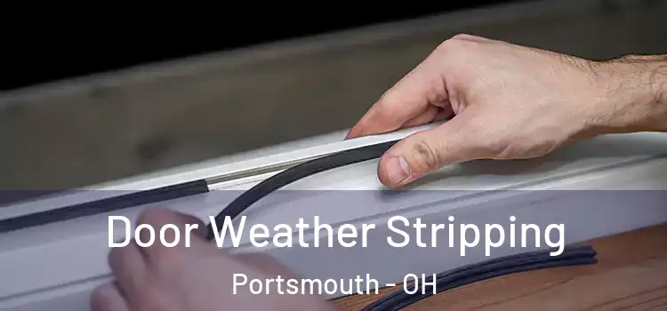 Door Weather Stripping Portsmouth - OH